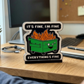 Cute multicolor desktop sign showing a dumpster that reads It's fine, I'm fine, everything is fine!