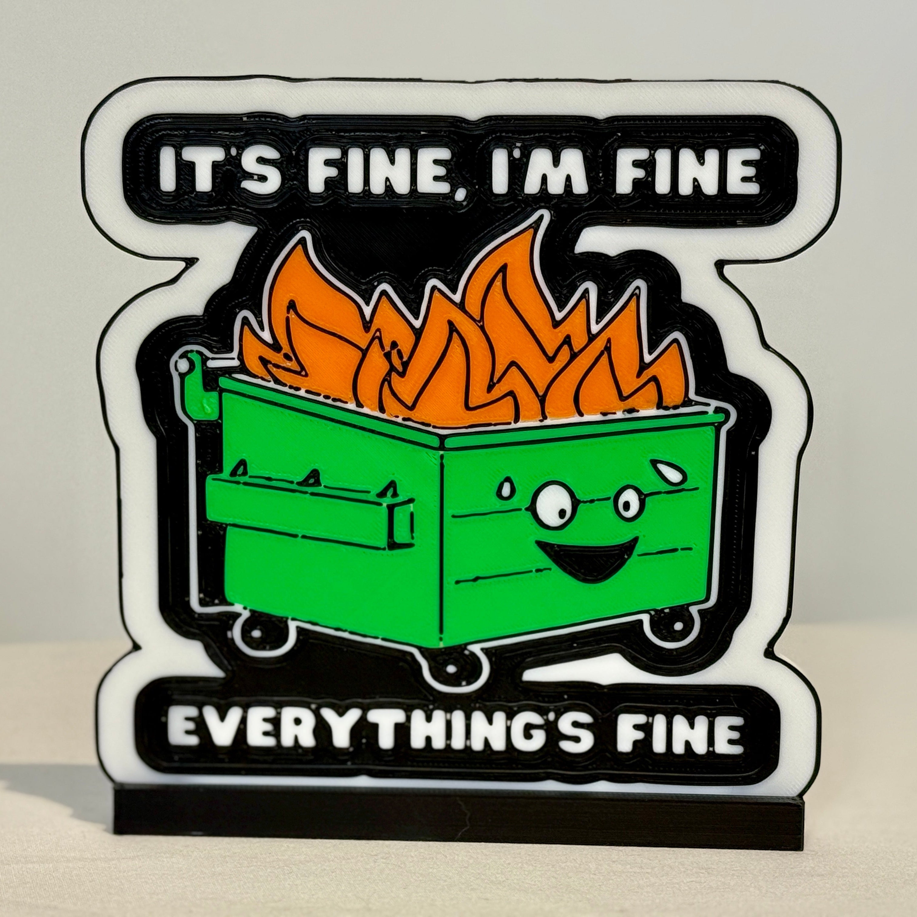3D printed sign that reads its fine, I'm fine, everything's fine